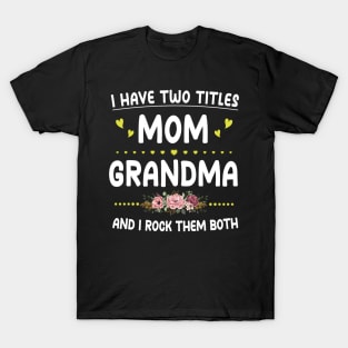 I Have Two Titles Mom And Grandma Shirt Mothers Day Gifts T-Shirt